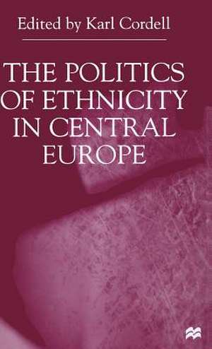 The Politics of Ethnicity in Central Europe de K. Cordell