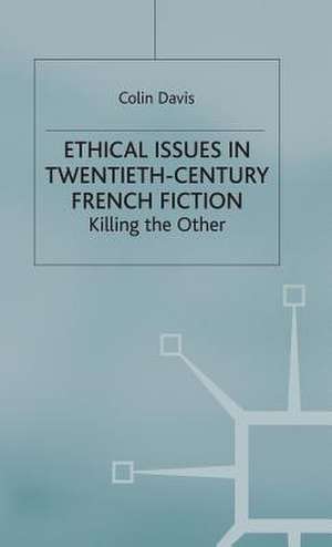 Ethical Issues in Twentieth Century French Fiction: Killing the Other de C. Davis