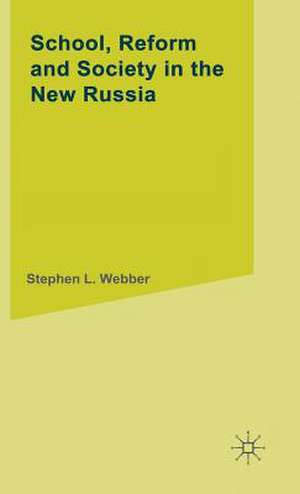 School,Reform and Society in the New Russia de S. Webber