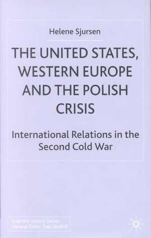 The United States, Western Europe and the Polish Crisis: International Relations in the Second Cold War de H. Sjursen