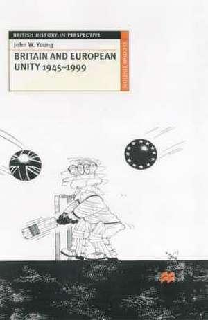 Britain and European Unity, 1945-1999 de John W. Young