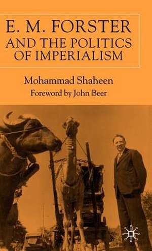 E.M. Forster and The Politics of Imperialism de M. Shaheen