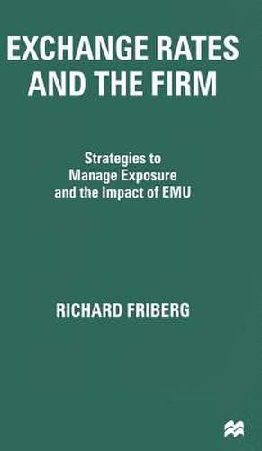 Exchange Rates and the Firm: Strategies to Manage Exposure and the Impact of EMU de R. Friberg