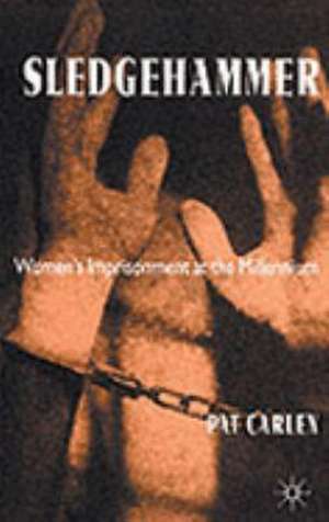 Sledgehammer: Women’s Imprisonment at the Millennium de P. Carlen