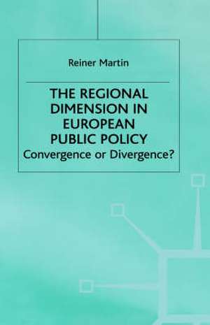 The Regional Dimension in European Public Policy: Convergence or Divergence? de Reiner Martin