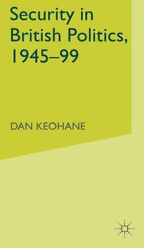 Security in British Politics 1945-99 de D. Keohane