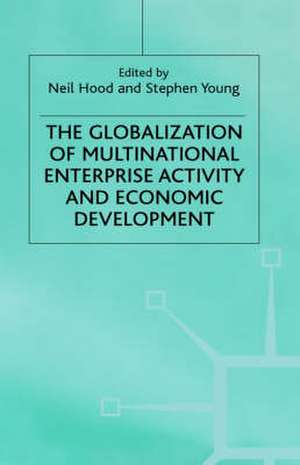 The Globalization of Multinational Enterprise Activity and Economic Development de N. Hood