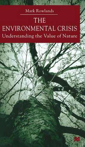 Environmental Crisis: Understanding the Value of Nature de M. Rowlands