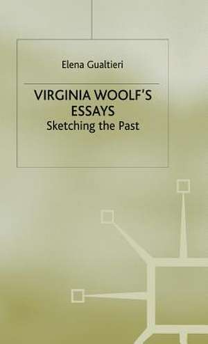 Virginia Woolf's Essays: Sketching the Past de E. Gualtieri