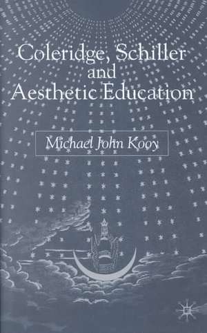 Coleridge, Schiller and Aesthetic Education de M. Kooy