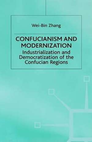 Confucianism and Modernisation: Industrialization and Democratization in East Asia de W. Zhang