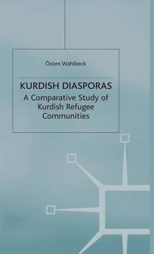 Kurdish Diasporas: A Comparative Study of Kurdish Refugee Communities de Ö. Wahlbeck