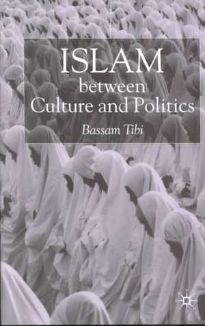 Islam Between Culture and Politics de B. Tibi