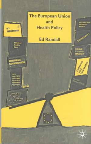 The European Union and Health Policy de Ed Randall