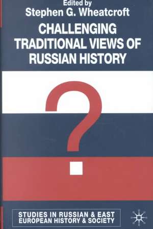 Challenging Traditional Views of Russian History de S. Wheatcroft