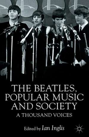 The Beatles, Popular Music and Society: A Thousand Voices de I. Inglis