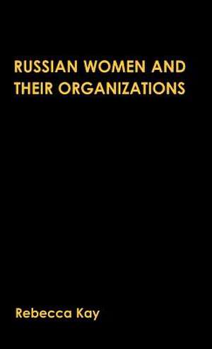 Russian Women and their Organizations: Gender, Discrimination and Grassroots Women's Organizations, 1991-96 de R. Kay