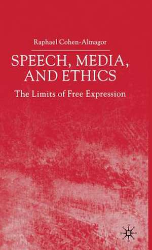 Speech, Media and Ethics: The Limits of Free Expression de R. Cohen-Almagor