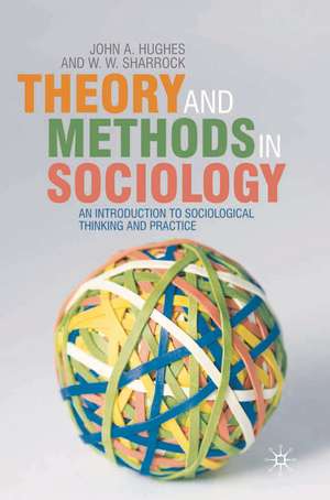 Theory and Methods in Sociology: An Introduction to Sociological Thinking and Practice de John Hughes