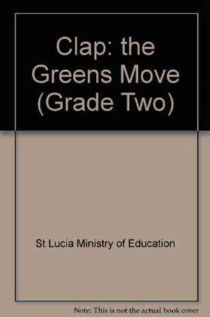 Clap: the Greens Move (Grade Two) de ST.LUCIA MINISTRY OF EDUCATION