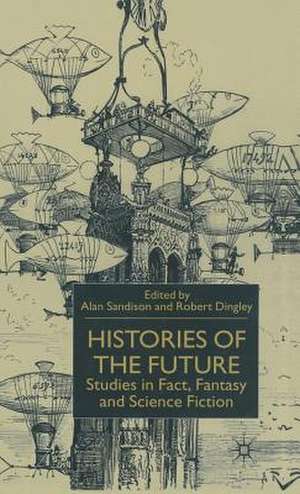 Histories of the Future: Studies in Fact, Fantasy and Science Fiction de Alan Sandison