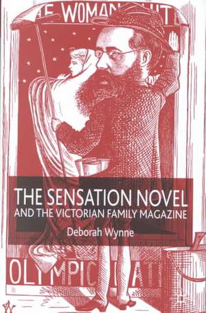 The Sensation Novel and the Victorian Family Magazine de D. Wynne