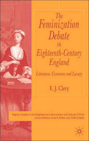 The Feminization Debate in Eighteenth-Century England: Literature, Commerce and Luxury de E. Clery