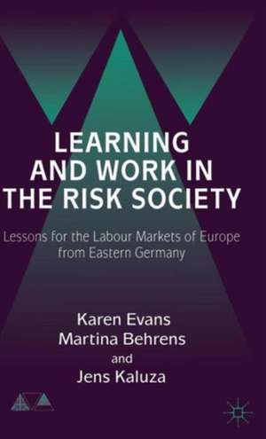 Learning and Work in the Risk Society: Lessons for the Labour Markets of Europe from Eastern Germany de K. Evans