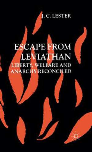 Escape from Leviathan: Liberty, Welfare and Anarchy Reconciled de J. Lester