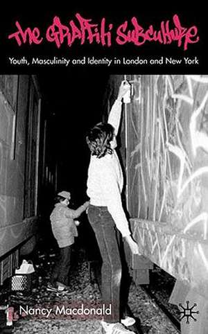 The Graffiti Subculture: Youth, Masculinity and Identity in London and New York de N. MacDonald