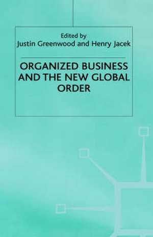 Organized Business and the New Global Order de Justin Greenwood