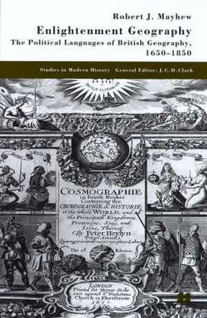 Enlightenment Geography: The Political Languages of British Geography, 1650-1850 de R. Mayhew