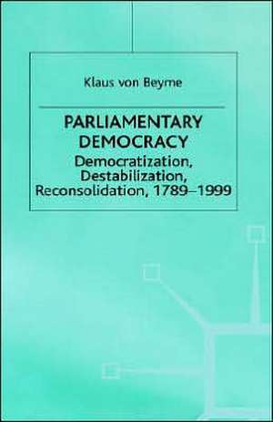 Parliamentary Democracy: Democratization, Destabilization, Reconsolidation, 1789-1999 de K. Beyme