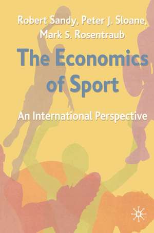 The Economics of Sport: An International Perspective de Robert Sandy