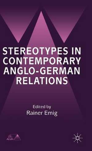 Stereotypes in Contemporary Anglo-German Relationships de R. Emig