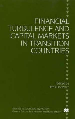 Financial Turbulence and Capital Markets in Transition Countries de Jens Hölscher