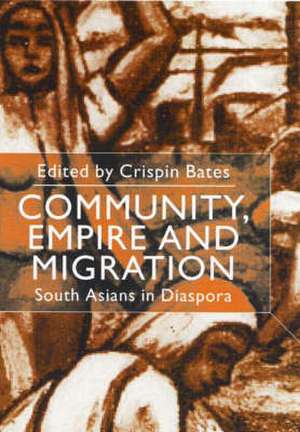 Community, Empire and Migration: South Asians in Diaspora de Crispin Bates