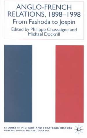 Anglo-French Relations 1898 - 1998: From Fashoda to Jospin de P. Chassaigne