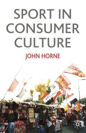 Sport In Consumer Culture de Professor John Horne