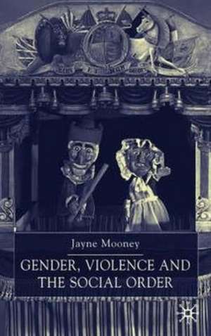 Gender, Violence and the Social Order de J. Mooney