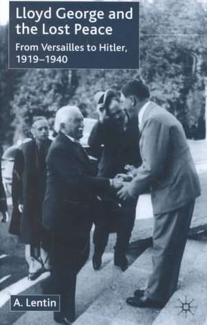 Lloyd George and the Lost Peace: From Versailles to Hitler, 1919-1940 de A. Lentin