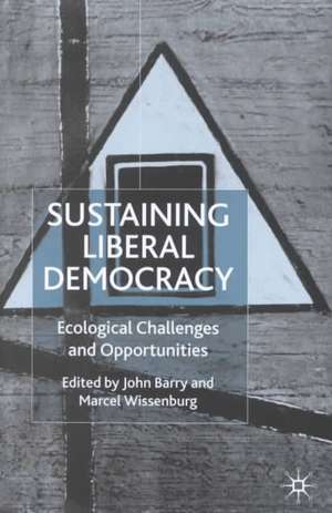 Sustaining Liberal Democracy: Ecological Challenges and Opportunities de M. Wissenburg