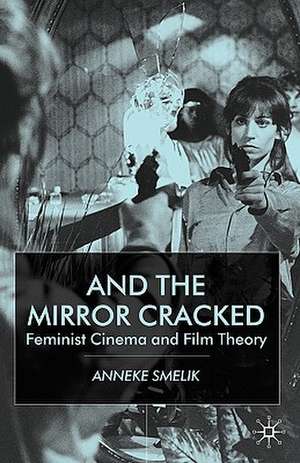 And the Mirror Cracked: Feminist Cinema and Film Theory de A. Smelik