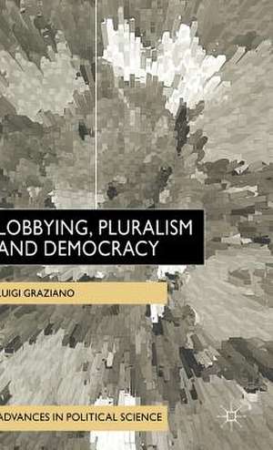 Lobbying, Pluralism and Democracy de L. Graziano