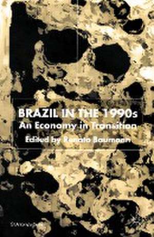 Brazil in the 1990s: An Economy in Transition de R. Baumann