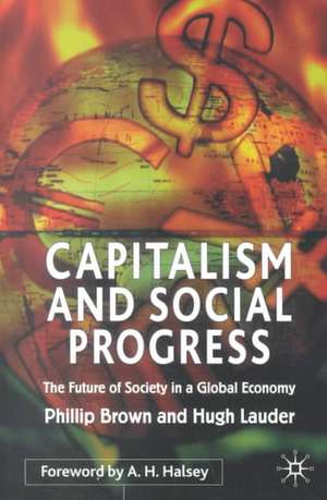 Capitalism and Social Progress: The Future of Society in a Global Economy de P. Brown