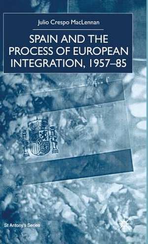 Spain and the Process of European Integration, 1957–85 de J. MacLennan