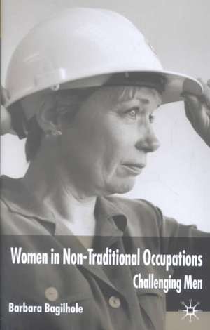 Women in Non-traditional Occupations: Challenging Men de B. Bagilhole