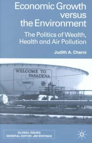 Economic Growth Versus the Environment: The Politics of Wealth, Health and Air Pollution de J. Cherni