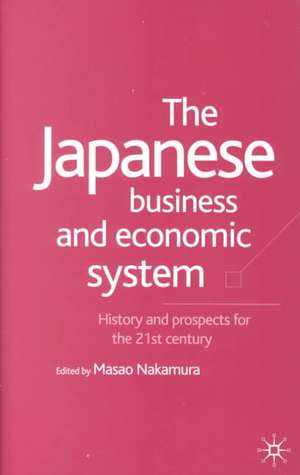 The Japanese Business and Economic System: History and Prospects for the 21st Century de M. Nakamura